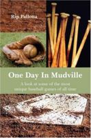 One Day In Mudville: A look at some of the most unique baseball games of all time 1425978991 Book Cover