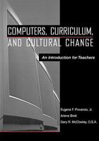 Computers, Curriculum, and Cultural Change: An Introduction for Teachers 0805844643 Book Cover