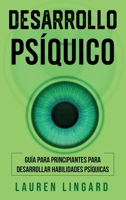 Desarrollo psíquico: Guía para principiantes para desarrollar habilidades psíquicas 176103930X Book Cover