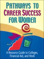 Pathways to Career Success for Women: A Resource Guide to Colleges, Financial Aid, and Work (The Pathways to Career Success Series) 0894342819 Book Cover