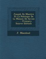 Un Homme D'�tat Italien, Joseph De Maiestre: Et La Politique De La Maison De Savoie... 1278617213 Book Cover