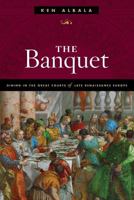 The Banquet: Dining in the Great Courts of Late Renaissance Europe 0252083075 Book Cover