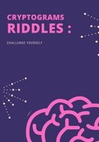 CRYPTOGRAMS RIDDLES CHALLENGE YOURSELF: Riddles and Brain Teasers That Kids and Family Will Enjoy - Ages 7-9 8-12 B08PQGPTGR Book Cover