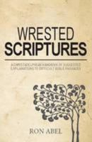 Wrested Scriptures: A Christadelphian Handbook of Suggested Explanations to Difficult Bible Passages 0851891942 Book Cover