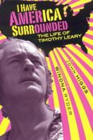 I Have America Surrounded: A Biography of Timothy Leary 1905548257 Book Cover