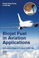 Biojet Fuel in Aviation Applications: Production, Usage and Impact of Biofuels 0128228547 Book Cover