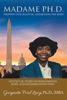 MADAME PH.D.: Growing Up Black in DC and Beating the Odds: Nettie’s DC Story of Perseverance, Hope, and Determination 1665720425 Book Cover
