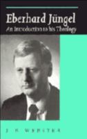 Eberhard Jungel: An Introduction to His Theology 0521423910 Book Cover