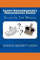 Sandy Broadburger's Homecoming Dance: Stuck in the Middle 1537789538 Book Cover