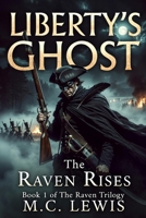 Liberty's Ghost (The Raven Trilogy) B0GZGL3S4T Book Cover