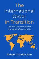 The International Order in Transition: Critical Crossroads for the World Community 1956543937 Book Cover