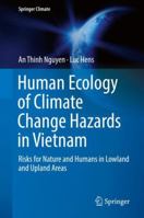 Human Ecology of Climate Change Hazards in Vietnam: Risks for Nature and Humans in Lowland and Upland Areas 3319949160 Book Cover