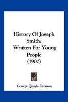 History Of Joseph Smith: Written For Young People 1104867281 Book Cover