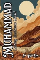Muhammad: Lasting Resilience Model: Unlocking the Secrets of the Most Influential Life in History to Master the Ultimate Resilience Model (Redefined ... Resilience: Through the Lens of Dr. Ashi Ezz) 1067035834 Book Cover