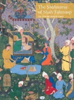 The Shahnama of Shah Tahmasp: The Persian Book of Kings 0300194544 Book Cover