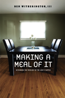 Making a Meal of It: Rethinking the Theology of the Lord's Supper 1602581908 Book Cover