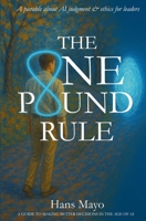 The One-Pound Rule: A Business Parable on Judgment and Ethics in the Age of Intelligent Systems B0FQ5TSRSP Book Cover