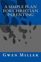A Simple Plan for Christian Parenting 1541057775 Book Cover