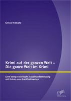 Krimi Auf Der Ganzen Welt - Die Ganze Welt Im Krimi: Eine Komparatistische Auseinandersetzung Mit Krimis Aus Drei Kontinenten 3842884370 Book Cover