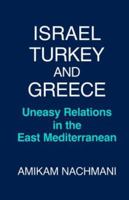 Israel, Turkey and Greece: Uneasy Relations in the East Mediterranean 0714633216 Book Cover