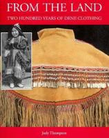 From the Land: Two Hundred Years of Dene Clothing 066014025X Book Cover