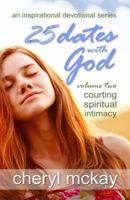 25 Dates with God - Volume Two: Courting Spiritual Intimacy 1946344036 Book Cover