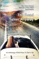 The Road Taken Anyway: An Anthology of Bad Ways to Start a Trip 1503260208 Book Cover