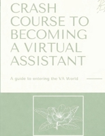 Crash Course to Becoming a Virtual Assistant: How to Start Your Own VA Business B0GNZCV4KZ Book Cover