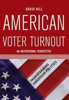 American Voter Turnout: An Institutional Perspective (Transforming American Politics) 0813343283 Book Cover