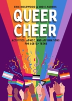 Queer Cheer: Activities, Advice, and Affirmations for LGBTQ+ Teens 1684814804 Book Cover