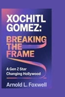Xochitl Gomez: Breaking the Frame: A Gen Z Star Changing Hollywood B0F745YTVC Book Cover