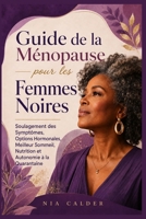 Guide de la Ménopause pour les Femmes Noires: Soulagement des Symptômes, Options Hormonales, Meilleur Sommeil, Nutrition et Autonomie à la Quarantaine (French Edition) B0HD7RBVZ8 Book Cover