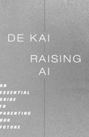 Raising AI: An Essential Guide to Parenting Our Future 0262049767 Book Cover