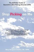 Stop Picking on Me: Make Peace With Yourself and Heal Nervous Habitual Obsessive Compulsive Skin Picking 197761096X Book Cover