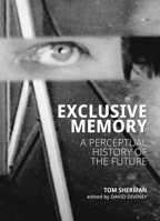 Exclusive Memory: A Perceptual History of the Future 1773103008 Book Cover