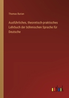 Ausfuhrliches, Theoretisch-Praktisches Lehrbuch Der Bohmischen Sprache Fur Deutsche 1360468013 Book Cover