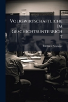 Volkswirtschaftliche Im Geschichtsunterricht: Ein Versuch ... 1286553040 Book Cover