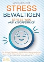 STRESS BEWÄLTIGEN - Stress weg auf Knopfdruck: Wie Sie durch Meditation, Achtsamkeit und positives Denken ganz einfach Gelassenheit lernen und innere ... mehr Glück und Lebensfreude (German Edition) 3989356852 Book Cover