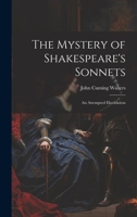 The Mystery of Shakespeare's Sonnets: An Attempted Elucidation 1165591545 Book Cover