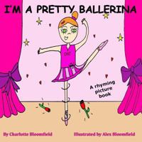 I'm a Pretty Ballerina: Funny, Rhyming Story/Picture Book 2-6 Years from the Creator (Playing Dressing Up Picture Books) Charlotte Sabin 1514191601 Book Cover