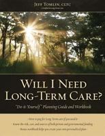 Will I Need Long-Term Care?: Ltc Planning Guide and Workbook 1481186388 Book Cover