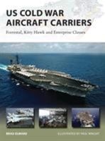 US Cold War Aircraft Carriers: Forrestal, Kitty Hawk and Enterprise Classes 1782003800 Book Cover