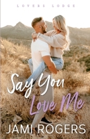 Say You Love Me (Lovers Lodge) B0H2BH33JX Book Cover