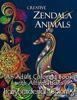 Creative Zendala Animals: An Adult Coloring Book with Affirmations 1530770599 Book Cover