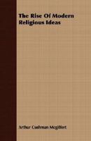 The Rise of Modern Religious Ideas 1419151274 Book Cover