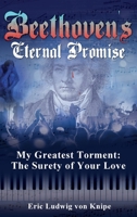 Beethoven's Eternal Promise: My Greatest Torment: The Surety of Your Love 1480945684 Book Cover