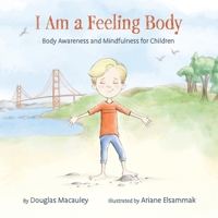 I Am a Feeling Body: Body Awareness and Mindfulness for Children 1982235470 Book Cover