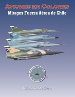 Mirages de la Fuerza Aérea de Chile en Colores (Aviones en Colores) B09SFJBBK3 Book Cover