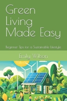 Green Living Made Easy: Beginner Tips for a Sustainable Lifestyle B0DVGXG572 Book Cover
