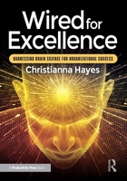 Wired for Excellence: Harnessing Brain Science for Organizational Success 1041041993 Book Cover